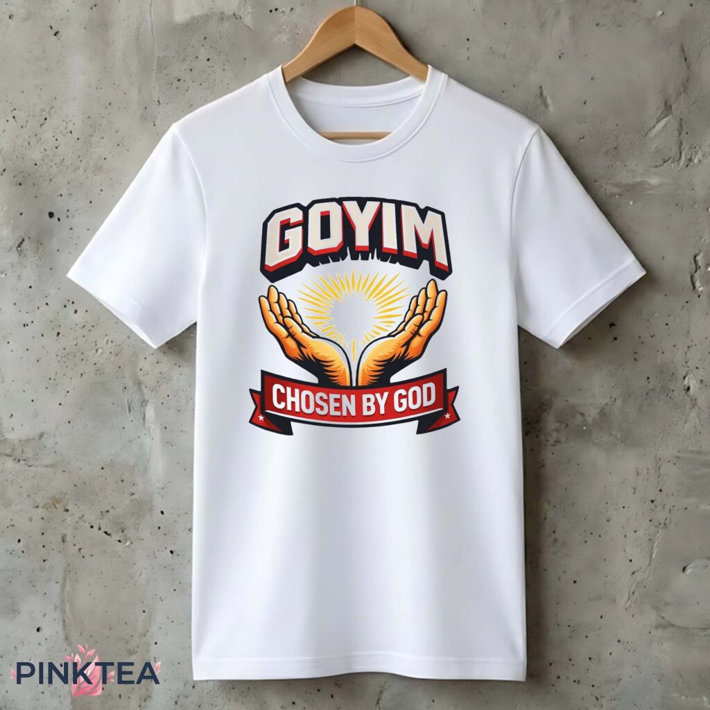Goyim Chosen By God Shirt