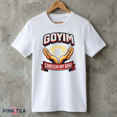 Goyim Chosen By God Shirt